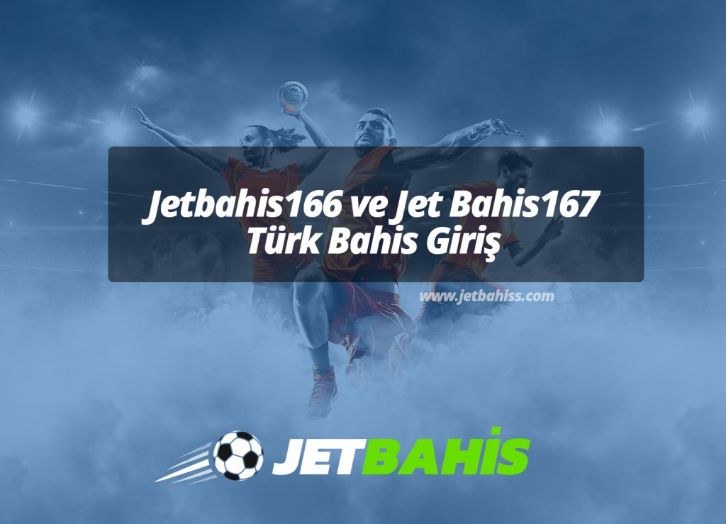 Jetbahis166 ve Jet Bahis167 Türk Bahis Giriş
