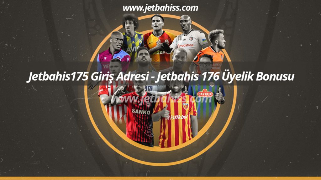 Jetbahis175 Giriş Adresi – Jetbahis 176 Üyelik Bonusu