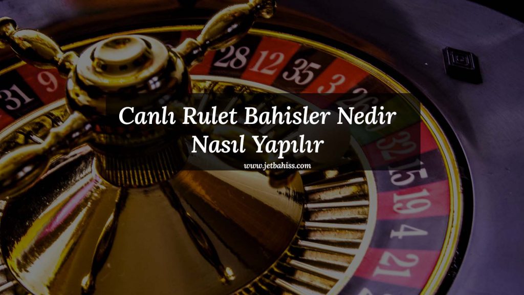 Canlı Rulet Bahisleri Nedir ve Nasıl Yapılır