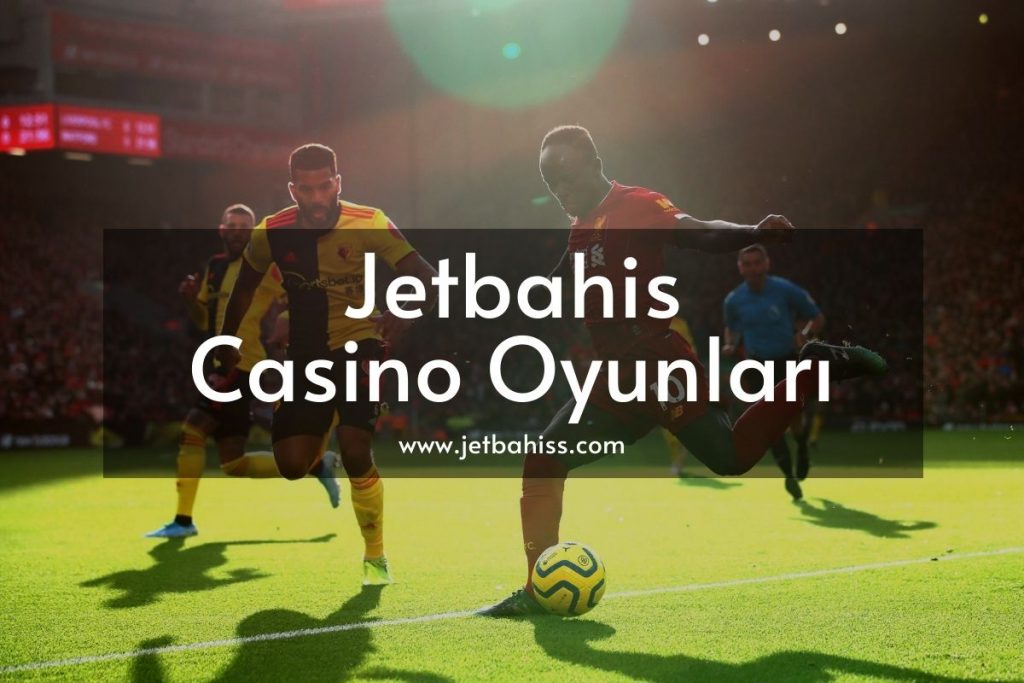 Jetbahis Casino Oyunları